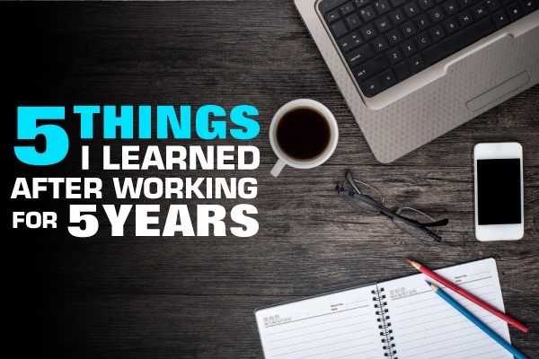 5 Things I Learned After Working For 5 Years